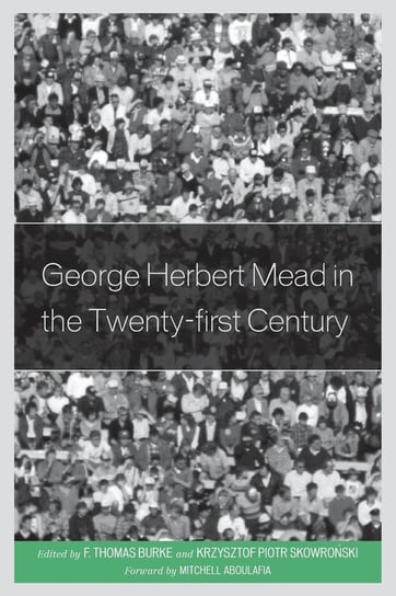 George Herbert Mead in the Twenty-first Century Burke Thomas F.