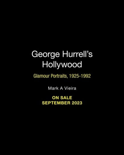 George Hurrell's Hollywood: Glamour Portraits, 1925-1992 Mark A. Vieira