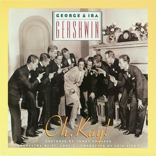 George & Ira Gershwin's Oh, Kay! George and Ira Gershwin