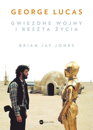George Lucas. Gwiezdne wojny i reszta życia Jones Jay Brian