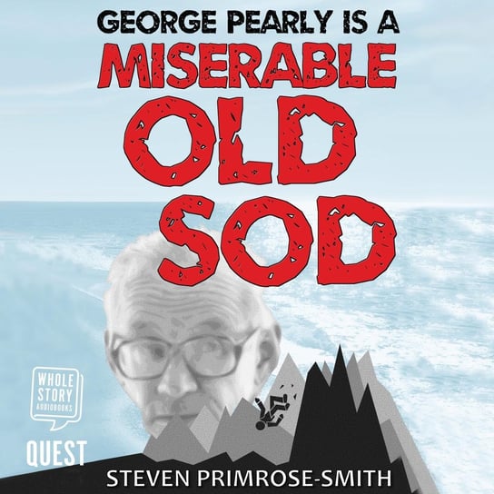 George Pearly is a Miserable Old Sod Steven Primrose-Smith