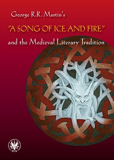 George R.R. Martin's A Song of Ice and Fire and the Medieval Literary Tradition Błaszkiewicz Bartłomiej