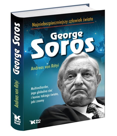 George Soros. Najniebezpieczniejszy człowiek świata Von Retyi Andreas