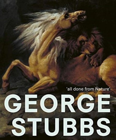 George Stubbs: All Done from Nature Opracowanie zbiorowe