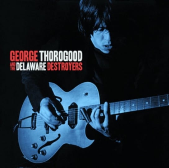 George Thorogood And The Delaware Destroyers George Thorogood And The Delaware Destroyers