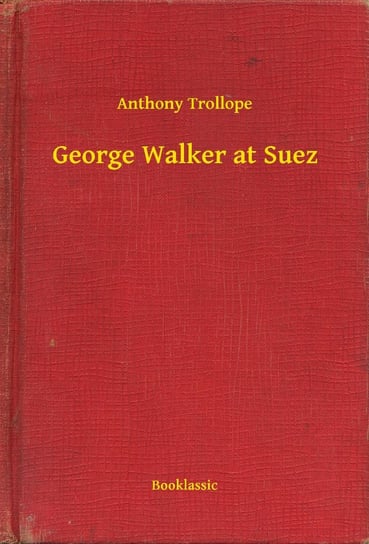 George Walker at Suez Trollope Anthony