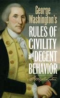 George Washington's Rules of Civility and Decent Behavior Washington George