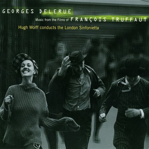 Georges Delerue: Music from the Films of Francois Truffaut London Sinfonietta, Hugh Wolff