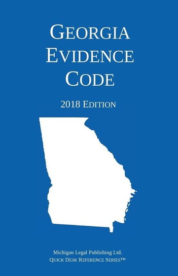 Georgia Evidence Code; 2018 Edition Michigan Legal Publishing Ltd.