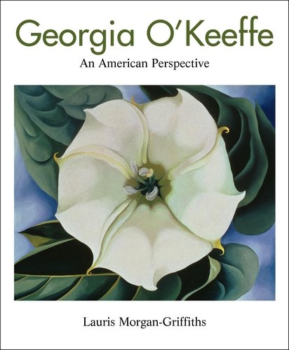 Georgia O'Keeffe An American Perspective Morgan-Griffiths Lauris