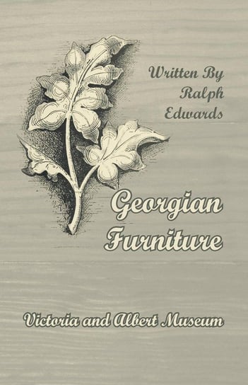 Georgian Furniture - Victoria and Albert Museum Edwards Ralph