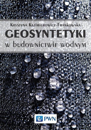Geosyntetyki w budownictwie wodnym Kazimierowicz-Frankowska Krystyna