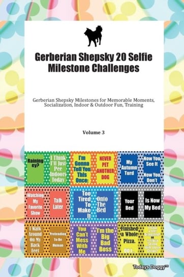 Gerberian Shepsky 20 Selfie Milestone Challenges Gerberian Shepsky Milestones for Memorable Moments, Opracowanie zbiorowe