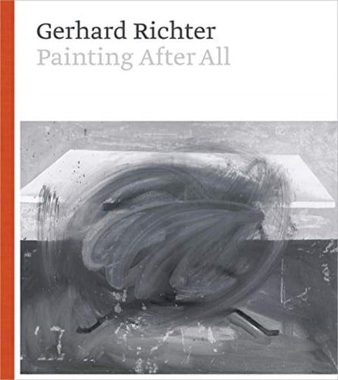 Gerhard Richter - Painting After All Opracowanie zbiorowe