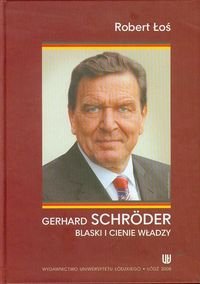Gerhard Schroder. Blaski i cienie władzy Łoś Robert