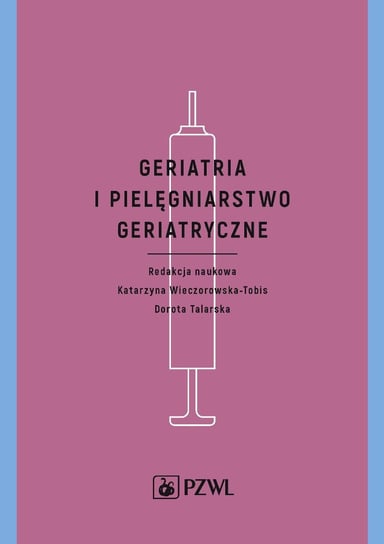 Geriatria i pielęgniarstwo geriatryczne Wieczorowska-Tobis Katarzyna, Talarska Dorota