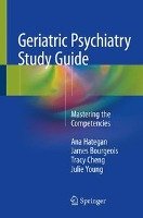 Geriatric Psychiatry Study Guide Hategan Ana, Bourgeois James A., Cheng Tracy, Young Julie