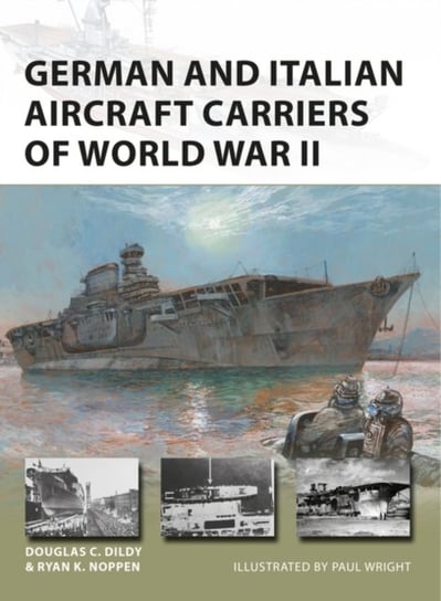 German and Italian Aircraft Carriers of World War II Noppen Ryan K., Dildy Douglas C.