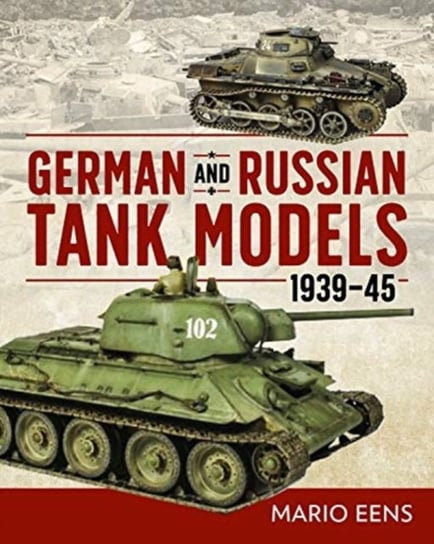 German and Russian Tank Models 1939-45 Mario Eens
