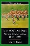 German Armies: War and German Society, 1648-1806 Wilson Peter, Wilson Peter Professor H., Wilson Peter H.