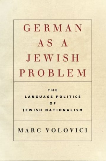 German as a Jewish Problem. The Language Politics of Jewish Nationalism Marc Volovici