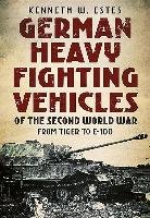 German Heavy Fighting Vehicles of the Second World War Estes Kenneth W.
