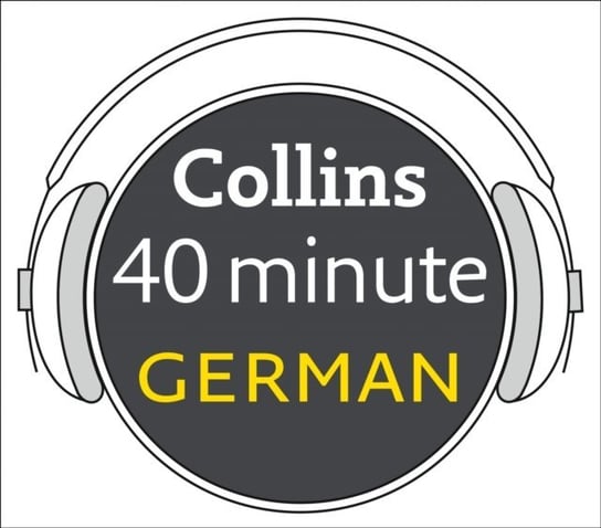 German in 40 Minutes: Learn to speak German in minutes with Collins Opracowanie zbiorowe