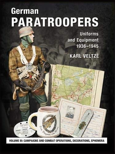 German Paratroopers Uniforms and Equipment 1936 - 1945.Campaigns and Combat Operations, D. Volume 3 Veltze Karl