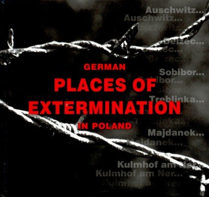 German Places of Extermination in Poland Lachendro Jacek, Kuwałek Robert, Bem Marek, Kopówka Edward, Kiełboń Janina, Pawlicka-Nowak Łucja