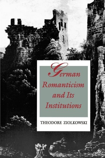German Romanticism and Its Institutions Ziolkowski Theodore