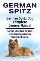 German Spitz. German Spitz Dog Complete Owners Manual. German Spitz book for care, costs, feeding, grooming, health and training. Moore Asia, Hoppendale George