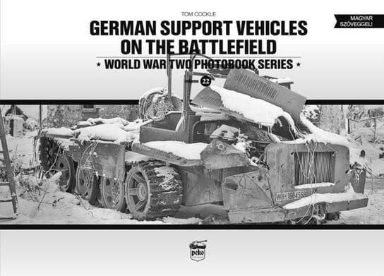 German Support Vehicles on the Battlefield Canfora. Volume 22 Tom Cockle