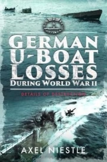 German U-Boat Losses During World War II: Details of Destruction Axel Niestle