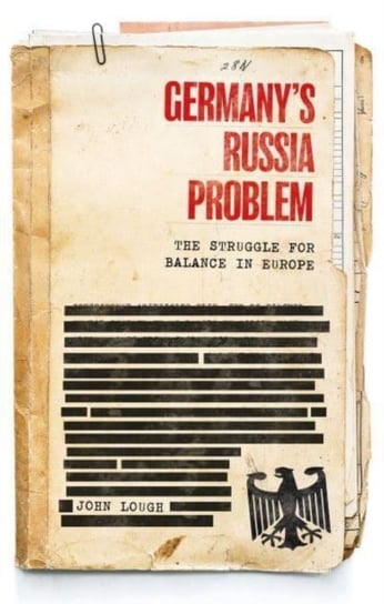 Germany's Russia Problem: The Struggle for Balance in Europe John Lough