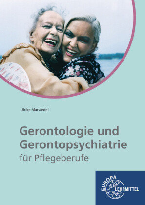 Gerontologie und Gerontopsychiatrie für Pflegeberufe Europa-Lehrmittel