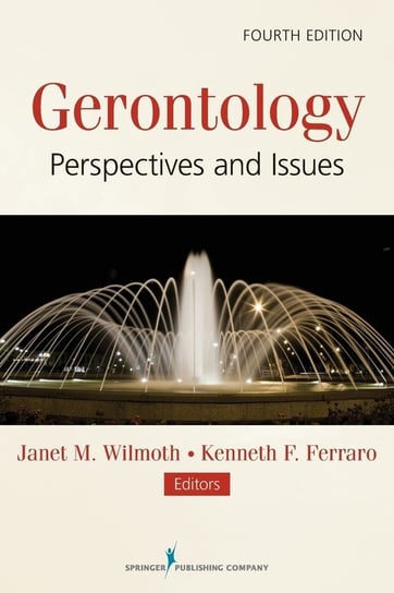 Gerontology: Perspectives and Issues, Fourth Edition Janet Wilmoth, Kenneth Ferraro