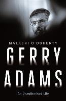 Gerry Adams: An Unauthorised Life Odoherty Malachi