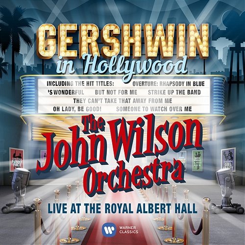 Gershwin in Hollywood The John Wilson Orchestra