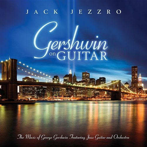 Gershwin On Guitar - Gershwin Classics Featuring Guitar And Orchestra Jack Jezzro