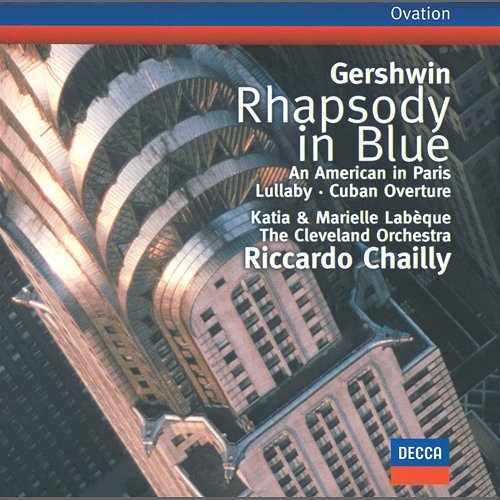 Gershwin: Rhapsody in Blue / An American in Paris / Cuban Overture / Lullaby Katia Labèque, Marielle Labèque, The Cleveland Orchestra, Riccardo Chailly