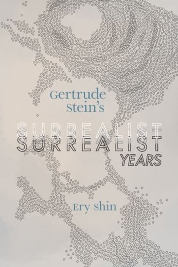 Gertrude Steins Surrealist Years Ery Shin