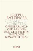 Gesammelte Schriften Band 2. Offenbarungsverständnis und Geschichtstheologie Bonaventuras Ratzinger Joseph
