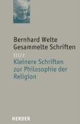 Gesammelte Schriften III/2. Kleinere Schriften zur Philosophie der Religion Welte Bernhard