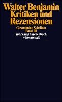 Gesammelte Schriften III. Kritiken und Rezensionen Benjamin Walter