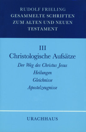 Gesammelte Schriften zum Alten und Neuen Testament 03 / Christologische Aufsätze Frieling Rudolf