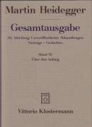Gesamtausgabe Abt. 3 Unveröffentliche Abhandlungen Bd. 70. Über den Anfang (1941) Heidegger Martin