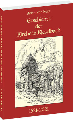 Geschichte der Kirche in Kieselbach 1521-2021 Rockstuhl
