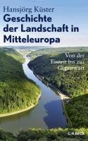 Geschichte der Landschaft in Mitteleuropa Kuster Hansjorg