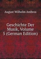 Geschichte Der Musik, Volume 5 (German Edition) Ambros August Wilhelm