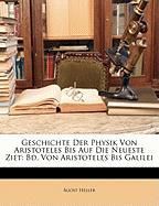 Geschichte Der Physik Von Aristoteles Bis Auf Die Neueste Ziet: Bd. Von Aristoteles Bis Galilei Heller Gost